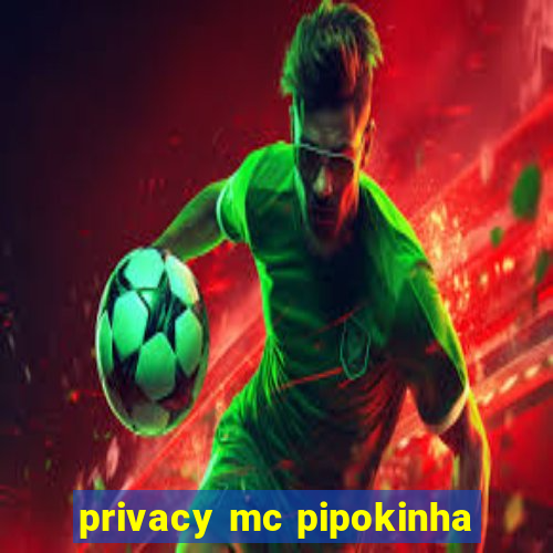 privacy mc pipokinha